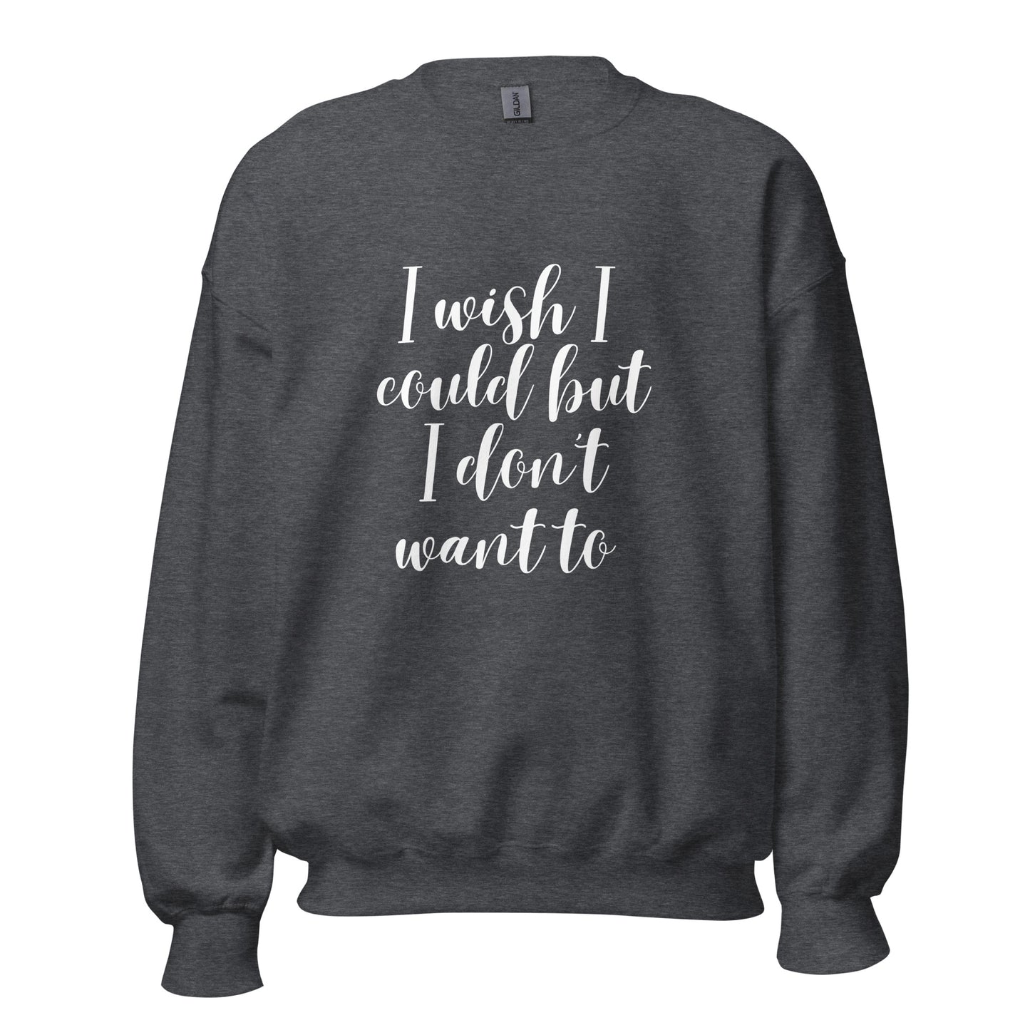 I Wish I Could - Unisex Sweatshirt